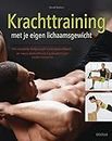 Krachttraining met je eigen lichaamsgewicht: het complete bodyweight trainingshandboek : de meest doeltreffende krachtoefeningen zonder toestellen