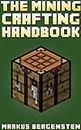 The Complete Crafting Handbook (For Minecraft): Your Complete Guide To Every Minecraft Crafting Recipe