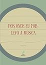 Por onde eu for, levo a música (Portuguese Edition)