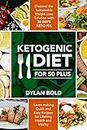 Ketogenic Diet For 50 Plus: Discover The Sustainable Weight Loss Solution With 30 Days Keto Fix, And Learn Making Quick And Easy Recipes For Lifelong Health And Vitality
