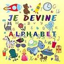 Je Devine Alphabet: Livre d'activités pour enfants 2-6 (French Edition)