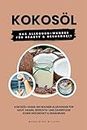 Kokosöl: Das Allround-Wunder für Beauty und Gesundheit (Kokosöl-Guide: Ein wahrer Allrounder für Haut, Haare, Gesichts- und Zahnpflege sowie Gesundheit & Ernährung) (German Edition)
