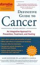 Alternative Medicine Magazine's Definitive Guide to Cancer : An I