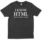 I Know HTML How To Meet Ladies Funny Programmers Gift Friends Trendy T-shirt