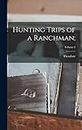Hunting Trips of a Ranchman;; Volume 2