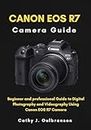 Canon EOS R7 Camera Guide: Beginner and professional Guide to Digital Photography and Videography Using Canon EOS R7 Camera