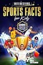 Interesting Sports Facts For Kids: 1000+ Trivia & Quiz Book For Children About Football, Basketball, Tennis, Baseball, Soccer, Golf, Cycling & More