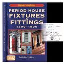 HALL, LINDA J Period house fixtures and fittings 1300-1900 / Linda Hall 2005 Pap