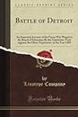 Battle of Detroit: An Impartial Account of the Fierce War Waged in the Board of Education By the Typewriter Trust Against the Oliver Typewriter, in the Year 1899 (Classic Reprint)