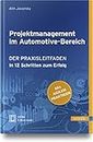 Projektmanagement im Automotive-Bereich: Der Praxisleitfaden - In 12 Schritten zum Erfolg (Mit Agilen Praktiken)