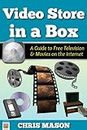 Video Store in a Box:: A Guide to Free Television and Movies on the Internet