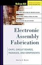 Electronic Assembly Fabrication: Chips, Circuit Boards, Packages, and Components (ELECTRONICS)