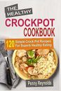 The Healthy Crockpot Cookbook 120 Simple Crock Pot Recipes For S by Reynolds Pen