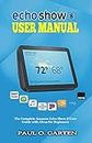 Echo Show 8 Manual: The Complete Amazon Echo Show 8 User Guide with Alexa for Beginners | Learn Advanced Tips, Tricks, Skills, and Commands | Download FREE eBook inside (Amazon Alexa Books 4)