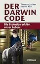 Der Darwin-Code: Die Evolution erklärt unser Leben