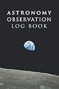 Astronomy Observation Log Book: Astronomy Log Book | Night Sky Observations Log Book Record Journal | Astronomy Journal , Astronomer Log Book | ... Star Gazing Gazers | Astronomy Lover Gift