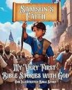 My Very First Bible Stories with God – Samson’s Faith - The Illustrated Bible Story - Your Best Gift for Young Christian Children: A Religious mystery ... charming tales that all wimpy kids must know