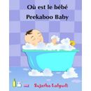 Ou est le bebe Peekaboo baby Livre pour les enfants histoires pour enfants Edition bilingue francais anglais Livre enfant en anglais livres pour les enfants Volume