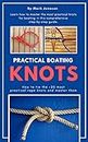 Practical Boating Knots: How to tie the +25 most practical rope knots and master them: (sailing, boating, knots, rope, illustrated, nautical knots)