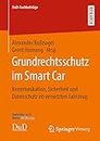 Grundrechtsschutz im Smart Car: Kommunikation, Sicherheit und Datenschutz im vernetzten Fahrzeug (DuD-Fachbeiträge)