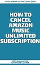 How To Cancel Amazon Music Unlimited Subscription : A Step by Step Instructional Guide (English Edition)