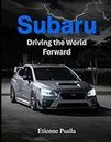 Subaru: Driving the World Forward: A Journey of Innovation, Adventure, and Community