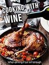Cooking with Wine: When drinking it just isn't enough [A Wine Cookbook] (Recipe Top 50s Book 134)
