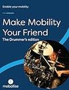 Make Mobility Your Friend: The Drummer's Edition (Make Musical Mobility Your Friend)
