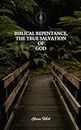 Biblical Repentance, the true salvation of God (The Way, The Truth, The Life Book 1)