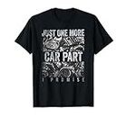 Just One More Car Part I Promise Shirt Car Enthusiast Shirt