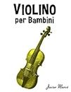 Violino per Bambini: Canti di Natale, Musica Classica, Filastrocche, Canti Tradizionali e Popolari! (Italian Edition)