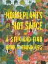 Houseplants and Hot Sauce: A Seek-and-Find Book for Grown