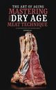 THE ART OF AGING: MASTERING THE DRY AGE MEAT TECHNIQUE: CULINARY MUSEUM