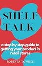 Shelf Talk: A Step by Step Guide to Launching your Product in Retail Store