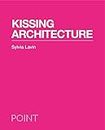 Kissing Architecture (POINT: Essays on Architecture Book 1)