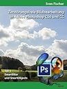 Zerstörungsfreie Bildbearbeitung mit Adobe Photoshop CS6 und CC - Teil 5 (German Edition)