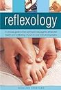 Reflexology: A Concise Guide to Foot and Hand Massage for Enhanced Health and Wellbeing: A Concise Guide to Foot and Hand Massage for Enhanced Health and Wellbeing, Shown in Over 200 Photographs