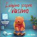 Luigino scopre il vasino | Una favola per guidare i bambini verso lo spannolinamento | Libro Illustrato per Bambini 2-3 anni