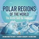Polar Regions of the World: The Arctic and the Antarctic | Explorer Books for Grade 5 | Children's Geography & Cultures Books