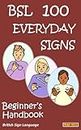 BSL 100 EVERDAY SIGNS: Beginner's Handbook: British Sign Language (LET'S SIGN)