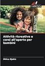 Attività ricreative e corsi all'aperto per bambini (Italian Edition)