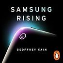 Samsung Rising: Inside the Secretive Company Conquering Tech