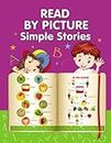 READ BY PICTURE. Simple Stories: Learn to Read. Book for Beginning Readers. Preschool, Kindergarten and 1st Grade