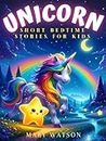 Unicorn Short Bedtime Stories for Kids: A Fun And Motivational Book Full Of Magic And Fantasy Adventures Tales About Wisdom, Friendship, Kindness And Self-confidence For Young Readers: Boys And Girls