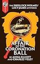 The Affair of the Coronation Ball: A Sherlock Holmes and Lucy James Mystery
