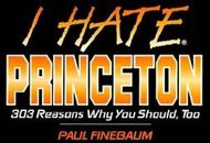I Hate Princeton: 303 Reasons Why You Should, Too by Paul Finebaum...