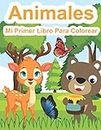 Mi Primer Libro Para Colorear Animales: Libro De Dibujar Para Niños Y Niñas Con 40 Motivos De Animales | Libro Para Bebés Y Niños Pequeños De 1 a 4 Años