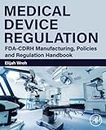 Medical Device Regulation: FDA-CDRH Manufacturing, Policies and Regulation Handbook