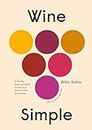 Wine Simple: A Very Approachable Guide from an Otherwise Serious Sommelier