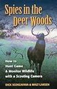 Spies In The Deer Woods: How to Hunt Game and Monitor Wildlife With a Scouting Camera